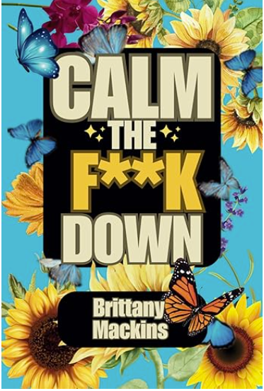 Calm the F**K Down: A Self-Motivating Coloring Book for Adults Who Need a Laugh & a Little Spiritual Sanity